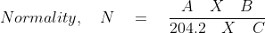 Normality,\quad N\quad =\quad \frac { A\quad X\quad B }{ 204.2\quad X\quad C }